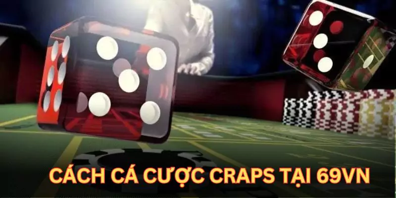 Hướng dẫn hội viên quy trình tham gia cá cược Craps