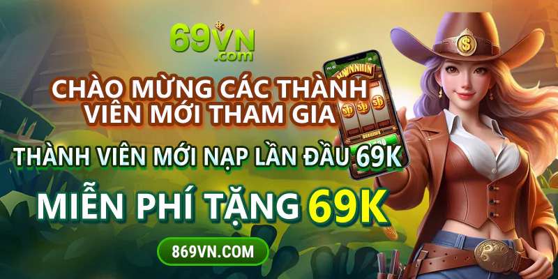 69VN tặng 69K chào mừng thành viên mới